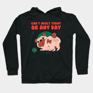 Can't Adult Today Or Any Day Hoodie